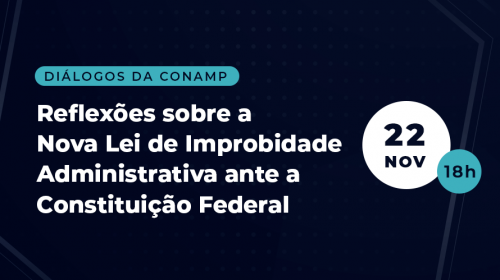 CONAMP promove live sobre a nova Lei de Improbidade Administrativa